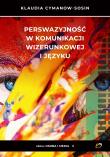Perswazyjność w komunikacji wizerunkowej i języku. Autor: Cymanow-Sosin Klaudia. Dadada.pl Okładka książki Perswazyjność w komunikacji wizerunkowej i języku