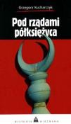 Pod rządami półksiężyca. Autor: red. Grzegorz Kucharczyk. Dadada.pl Okładka książki Pod rządami półksiężyca