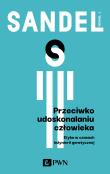 Przeciwko udoskonalaniu człowieka. Etyka w czasach inżynierii genetycznej. Autor: Michael J. Sandel. Dadada.pl Okładka książki Przeciwko udoskonalaniu człowieka. Etyka w czasach inżynierii genetycznej