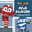 Robot Trains. Moje bajeczki o Stalowym Patrolu. Autor: Żmichowska Beata. Dadada.pl Okładka książki Robot Trains. Moje bajeczki o Stalowym Patrolu