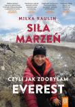 Siła marzeń, czyli jak zdobyłam Everest. Autor: MIŁKA RAULIN. Dadada.pl Okładka książki Siła marzeń, czyli jak zdobyłam Everest