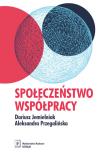 Społeczeństwo współpracy. Autor: Jemielniak Dariusz, Aleksandra K. Przegalińska. Dadada.pl Okładka książki Społeczeństwo współpracy