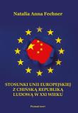 Stosunki Unii Europejskiej z Chińską Republiką Ludową w XXI wieku/Wyższa Szkoła Bezpieczeństwa. Autor: Fechner Natalia Anna. Dadada.pl Okładka książki Stosunki Unii Europejskiej z Chińską Republiką Ludową w XXI wieku/Wyższa Szkoła Bezpieczeństwa