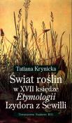 Świat roślin w XVII księdze Etymologii Izydora z Sewilli. Autor: Krynicka Tatiana. Dadada.pl Okładka książki Świat roślin w XVII księdze Etymologii Izydora z Sewilli