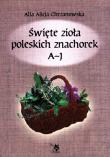 Święte zioła poleskich znachorek. Tom 1. A-J. Autor: Alla Alicja Chrzanowska. Dadada.pl Okładka książki Święte zioła poleskich znachorek. Tom 1. A-J