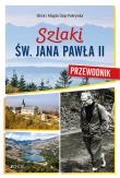 Szlaki św. Jana Pawła II. Przewodnik. Autor: Magda i Mirek Osip-Pokrywka. Dadada.pl Okładka książki Szlaki św. Jana Pawła II. Przewodnik