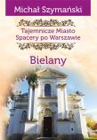 Tajemnicze miasto. Bielany. Autor: Szymański Michał. Dadada.pl Okładka książki Tajemnicze miasto. Bielany