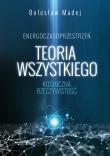 Teoria wszystkiego. Kosmiczna rzeczywistość. Autor: Madej Bolesław. Dadada.pl Okładka książki Teoria wszystkiego. Kosmiczna rzeczywistość