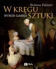 W kręgu sztuki. Wybór gawęd. Autor: Fabiani Bożena. Dadada.pl Okładka książki W kręgu sztuki. Wybór gawęd