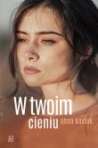 W twoim cieniu. Autor: Kasiuk Anna. Dadada.pl Okładka książki W twoim cieniu