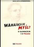 Wahająca się myśl? O Słowackim i o Polsce. Autor: Lewandowska Maria Zofia. Dadada.pl Okładka książki Wahająca się myśl? O Słowackim i o Polsce