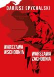 Warszawa Wschodnia, Warszawa Zachodnia. Autor: Dariusz Spychalski. Dadada.pl Okładka książki Warszawa Wschodnia, Warszawa Zachodnia