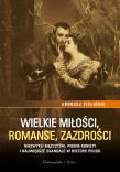 Wielkie miłości, romanse, zazdrości. Niezwykli mężczyźni, piękne kobiety i największe skandale w historii Polski. Autor: adwokat Andrzej Zieliński. Dadada.pl Okładka książki Wielkie miłości, romanse, zazdrości. Niezwykli mężczyźni, piękne kobiety i największe skandale w historii Polski