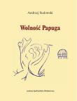 Wolność Papuga. Autor: Sudowski Andrzej. Dadada.pl Okładka książki Wolność Papuga
