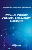 Wyzwania i zagrożenia w obszarze bezpieczeństwa kulturowego. Autor: Gierszewski Janusz, Pieczywok Andrzej, Juliusz Piwowarski. Dadada.pl Okładka książki Wyzwania i zagrożenia w obszarze bezpieczeństwa kulturowego