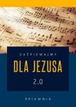 Zaśpiewajmy dla Jezusa 2.0 - śpiewnik religijny. Autor:   Praca zbiorowa. Dadada.pl Okładka książki Zaśpiewajmy dla Jezusa 2.0 - śpiewnik religijny
