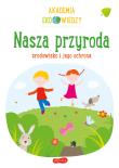 Akademia Eko wiedzy. Nasza przyroda. Autor: KRYSTYNA BARDOS ADAM BARDOS. Dadada.pl Okładka książki Akademia Eko wiedzy. Nasza przyroda