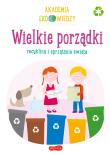 Akademia Eko wiedzy. Wielkie porządki. Autor: KRYSTYNA BARDOS ADAM BARDOS. Dadada.pl Okładka książki Akademia Eko wiedzy. Wielkie porządki