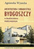 Okładka książki Architektura i urbanistyka Bydgoszczy w dwudziestoleciu międzywojennym