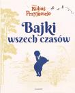 Okładka książki Bajki wszech czasów Kubuś i przyjaciele