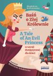 Baśń o Złej Królewnie. A Tale of An Evil Princess w wersji dwujęzycznej dla dzieci. Autor: Magdalena Kornatowska. Dadada.pl Okładka książki Baśń o Złej Królewnie. A Tale of An Evil Princess w wersji dwujęzycznej dla dzieci