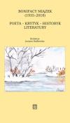 Okładka książki Bonifacy Miązek (1935-2018). Poeta - krytyk - historyk literatury