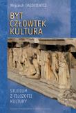 Byt Człowiek Kultura. Studium z filozofii kultury. Autor: DASZKIEWICZ WOJCIECH. Dadada.pl Okładka książki Byt Człowiek Kultura. Studium z filozofii kultury