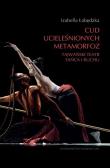 Okładka książki Cud ucieleśnionych metamorfoz.