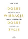 Dobre wibracje, dobre życie. Miłość do siebie kluczem do osiągnięcia lepszego życia. Autor: Vex King. Dadada.pl Okładka książki Dobre wibracje, dobre życie. Miłość do siebie kluczem do osiągnięcia lepszego życia