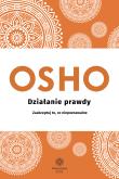 Działanie prawdy. Autor: Osho. Dadada.pl Okładka książki Działanie prawdy
