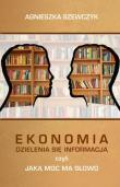 Ekonomia dzielenia się informacją czyli jaką moc ma słowo. Autor: Szewczyk Agnieszka. Dadada.pl Okładka książki Ekonomia dzielenia się informacją czyli jaką moc ma słowo
