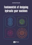 Fundamentals of designing hydraulic gear machines. Autor: Jarosław Stryczek. Dadada.pl Okładka książki Fundamentals of designing hydraulic gear machines