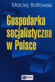 Gospodarka socjalistyczna w Polsce. Autor: Bałtowski Maciej. Dadada.pl Okładka książki Gospodarka socjalistyczna w Polsce