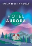 Hotel Aurora. Autor: Nowak Emilia Teofila. Dadada.pl Okładka książki Hotel Aurora