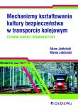 Okładka książki Mechanizmy kształtowania kultury bezpieczeństwa w transporcie kolejowym.