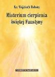 Misterium cierpienia świętej Faustyny. Autor: Rebeta Wojciech. Dadada.pl Okładka książki Misterium cierpienia świętej Faustyny