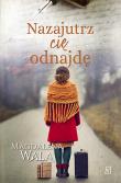 Nazajutrz cię odnajdę. Autor: Walas Magdalena. Dadada.pl Okładka książki Nazajutrz cię odnajdę