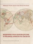 Nazewnictwo geograficzne o polskiej genezie na świecie. Autor: Gajek G., Harasimiuk M., Telecka M.. Dadada.pl Okładka książki Nazewnictwo geograficzne o polskiej genezie na świecie