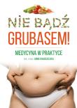 Nie bądź grubasem. Autor: lek. med. Anna Kołodziejska. Dadada.pl Okładka książki Nie bądź grubasem