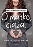 O matko, ciaża! Wszystko, co nauka o niej wie. Autor: Anna Lewandowska. Dadada.pl Okładka książki O matko, ciaża! Wszystko, co nauka o niej wie