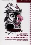 Zdjęcie produktu Operetka przy Nowym Świecie Historia teatru muzycznego w Gliwicach w latach 1952-2015