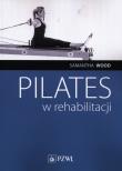 Pilates w rehabilitacji. Autor: Wood Samantha. Dadada.pl Okładka książki Pilates w rehabilitacji