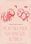 Pocałunek na dalsze jutro. Autor: Szałata Marcin Jerzy. Dadada.pl Okładka książki Pocałunek na dalsze jutro