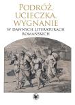 Okładka książki Podróż, ucieczka, wygnanie w dawnych literaturach romańskich