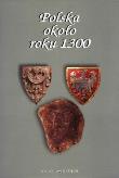 Okładka książki Polska około roku 1300 Państwo, społeczeństwo, kultura