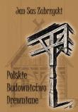 Polskie budownictwo drewniane. Autor: Sas Zubrzycki Jan. Dadada.pl Okładka książki Polskie budownictwo drewniane