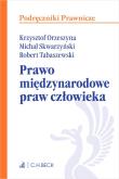 Prawo międzynarodowe praw człowieka. Autor: Orzeszyna Krzysztof, Skwarzyński  Michał, Tabaszewski Robert. Dadada.pl Okładka książki Prawo międzynarodowe praw człowieka