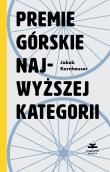 Premie górskie najwyższej kategorii. Autor: Jakub Kornhauser. Dadada.pl Okładka książki Premie górskie najwyższej kategorii