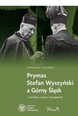 Prymas Stefan Wyszyński a Górny Śląsk. Autor: Dziurok Adam, ks. Jerzy Myszor. Dadada.pl Okładka książki Prymas Stefan Wyszyński a Górny Śląsk