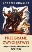 Przegrane zwycięstwo. Wojna polsko-bolszewicka. Autor: Chwalba Andrzej. Dadada.pl Okładka książki Przegrane zwycięstwo. Wojna polsko-bolszewicka